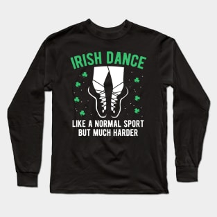 Irish Dance Funny St Patrick's Day Gift For Women Girls Long Sleeve T-Shirt